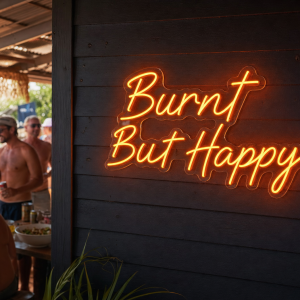 Burnt But Happy Neon Sign - Australian LED Neon Sign