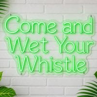 Come and Wet Your Whistle LED Neon Sign Australia