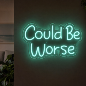 Could Be Worse Neon Sign - Australian LED Neon Sign