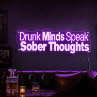 Drunk Minds Speak Sober Thoughts Neon Sign