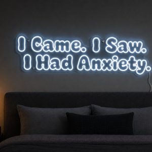 I Came I Saw I Had Anxiety LED Neon Sign Australia