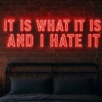 it-is-what-it-is-and-i-hate-it-led-neon-sign It Is What It Is and I Hate It LED Neon Sign Australia