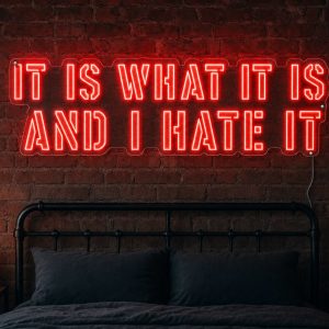it-is-what-it-is-and-i-hate-it-led-neon-sign It Is What It Is and I Hate It LED Neon Sign Australia