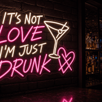 It's Not Love I'm Just Drunk Neon Sign