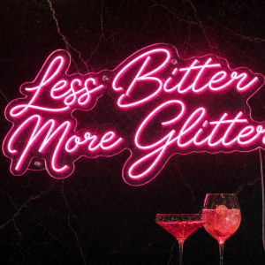 Less Bitter More Glitter Neon Sign