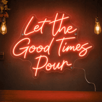 Let the Good Times Pour Neon Sign