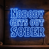 Nobody Gets Out Sober Neon Sign - LED neon sign on contour cut clear acrylic