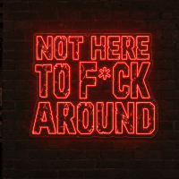 Not Here To F Around Neon Sign - Australian LED Neon Sign