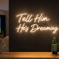 Tell Him He's Dreaming Neon Sign - Australian LED Neon Sign