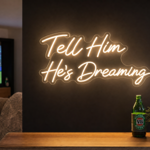 Tell Him He's Dreaming Neon Sign - Australian LED Neon Sign