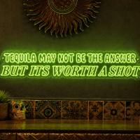 Tequila May Not Be the Answer But Its Worth a Shot Neon Sign - LED neon sign on contour cut clear acrylic