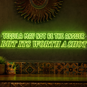 Tequila May Not Be the Answer But Its Worth a Shot Neon Sign - LED neon sign on contour cut clear acrylic