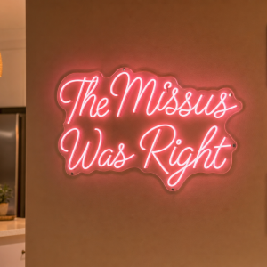 The Missus Was Right Neon Sign - Australian LED Neon Sign