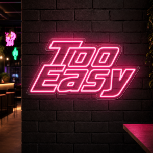 Too Easy Neon Sign - Australian LED Neon Sign