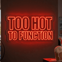 Too Hot To Function Neon Sign - Australian LED Neon Sign