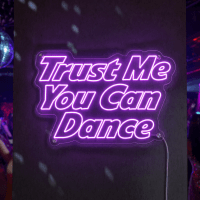 Trust Me You Can Dance Neon Sign